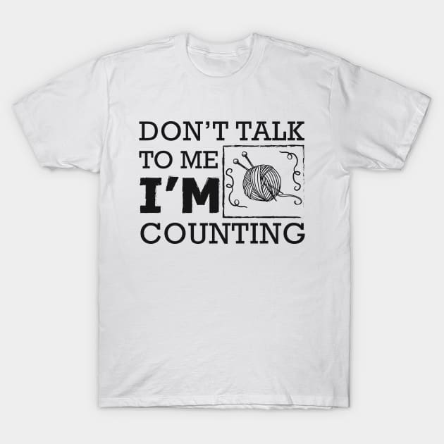 Knitting - Don't talk to me I'm counting T-Shirt by KC Happy Shop